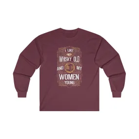 I Like My Whiskey Old and My Women Young Long Sleeve Tee