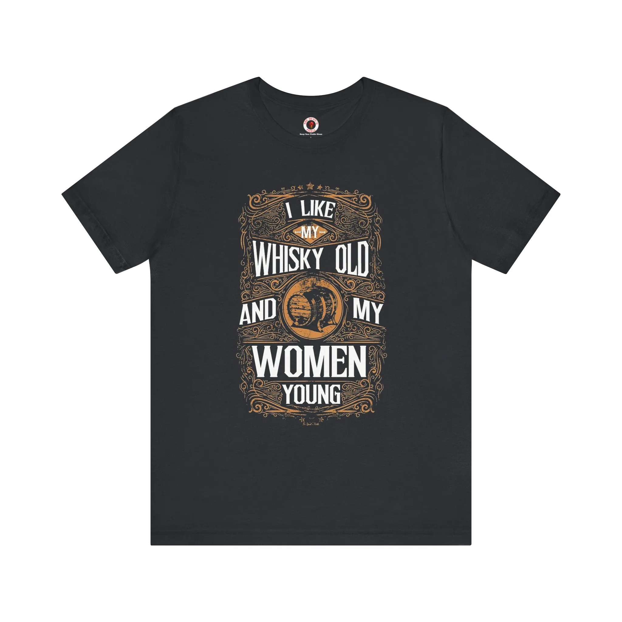 I Like My Whiskey Old and My Women Young T-Shirt